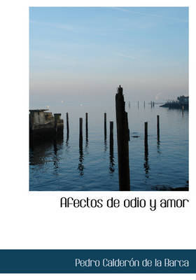 Afectos de Odio y Amor by Pedro Calderon de la Barca image