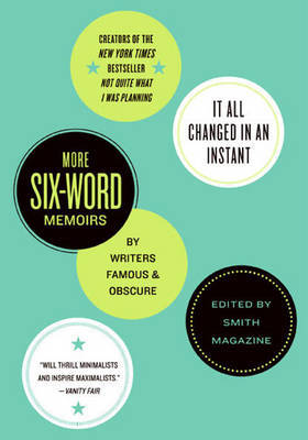 It All Changed in an Instant: And More Six-Word Memoirs by Writers Famous and Obscure by Larry Smith image