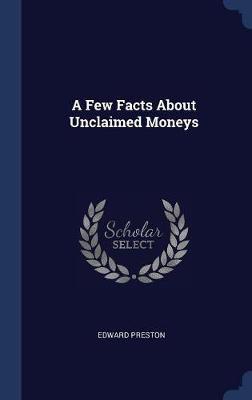 A Few Facts about Unclaimed Moneys by Edward Preston image