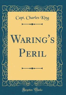 Waring's Peril (Classic Reprint) by Charles King image