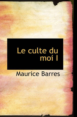 Le Culte Du Moi I by Maurice Barres image