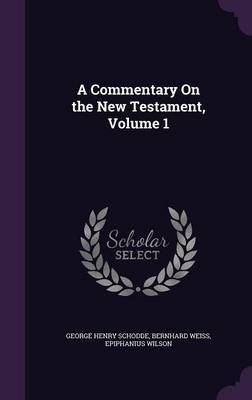 A Commentary on the New Testament, Volume 1 on Hardback by George Henry Schodde