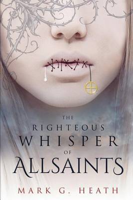 The Righteous Whisper of Allsaints by Mark G Heath image