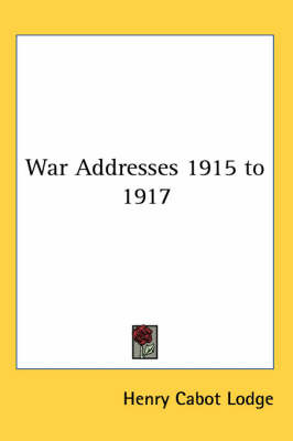 War Addresses 1915 to 1917 on Paperback by Henry Cabot Lodge