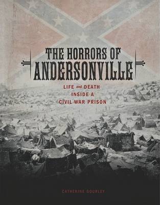 The Horrors of Andersonville on Hardback by Catherine Gourley