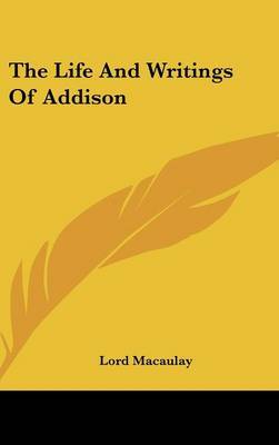 The Life And Writings Of Addison by Lord Macaulay image