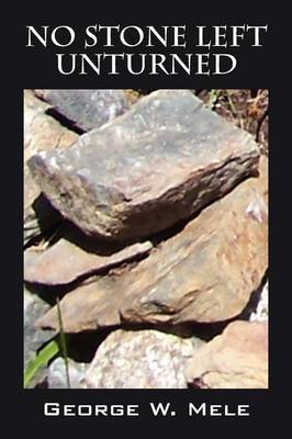 No Stone Left Unturned by George W Mele image