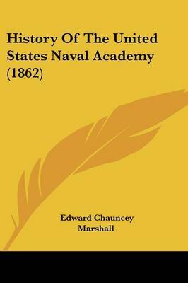 History Of The United States Naval Academy (1862) on Paperback by Edward Chauncey Marshall