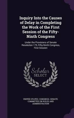 Inquiry Into the Causes of Delay in Completing the Work of the First Session of the Fifty-Ninth Congress image