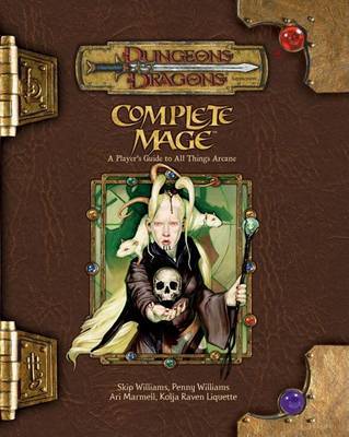 Complete Mage: A Player's Guide to All Things Arcane on Hardback by Skip Williams