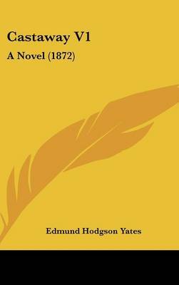 Castaway V1: A Novel (1872) on Hardback by Edmund Hodgson Yates