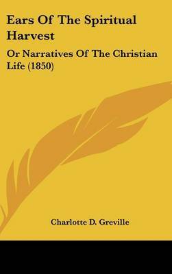 Ears Of The Spiritual Harvest: Or Narratives Of The Christian Life (1850) image