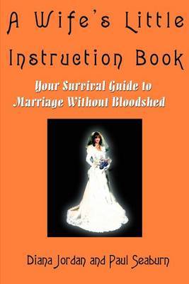 A Wife's Little Instruction Book: Your Survival Guide to Marriage Without Bloodshed by Paul M. Seaburn image