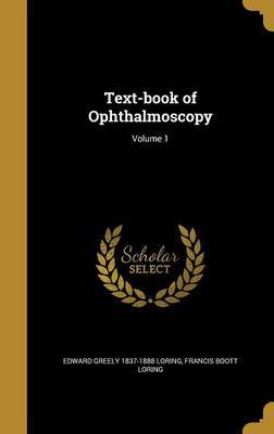 Text-Book of Ophthalmoscopy; Volume 1 on Hardback by Edward Greely 1837-1888 Loring