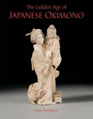 Golden Age of Japanese Okimono: the Dr. A.m. Kanter Collection on Hardback by Laura Bordignon