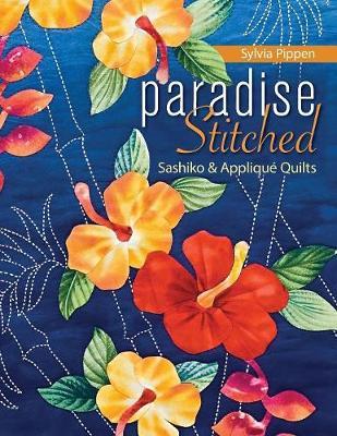 Paradise Stitched-Sashiko & Applique Quilts by Sylivia Pippen