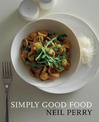 Simply Good Food by Neil Perry image