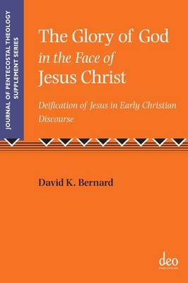 The Glory of God in the Face of Jesus Christ by David K Bernard image