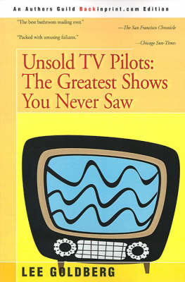 Unsold TV Pilots: The Greatest Shows You Never Saw by Lee Goldberg image