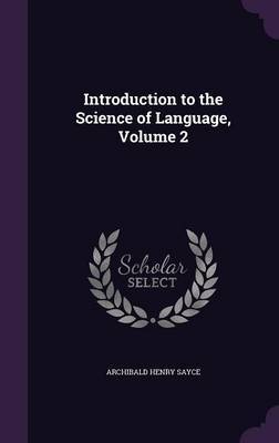 Introduction to the Science of Language, Volume 2 by Archibald Henry Sayce image