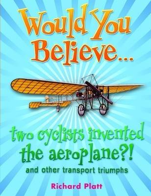 Would You Believe... two cyclists invented the aeroplane?! by Richard Platt image
