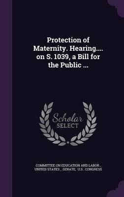 Protection of Maternity. Hearing.... on S. 1039, a Bill for the Public ... image