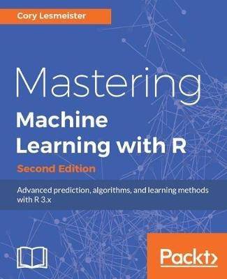 Mastering Machine Learning with R - by Cory Lesmeister image