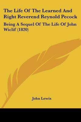 The Life of the Learned and Right Reverend Reynold Pecock: Being a Sequel of the Life of John Wiclif (1820) by John Lewis image