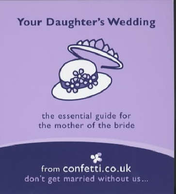 Your Daughter's Wedding: Tips for the Mother of the Bride on Paperback by Confetti