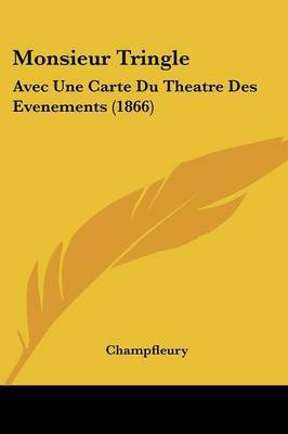 Monsieur Tringle: Avec Une Carte Du Theatre Des Evenements (1866) on Paperback by Champfleury