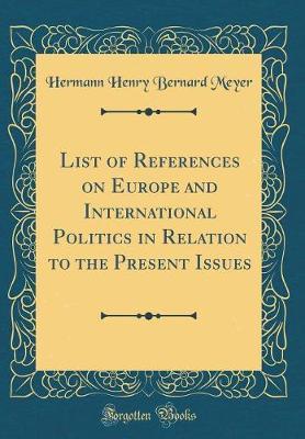 List of References on Europe and International Politics in Relation to the Present Issues (Classic Reprint) by Hermann Henry Bernard Meyer image