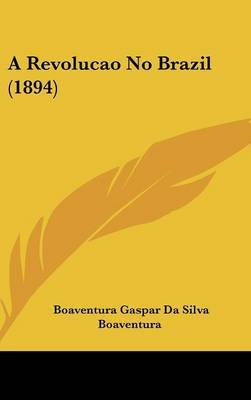 A Revolucao No Brazil (1894) by Boaventura Gaspar Da Silva Boaventura image
