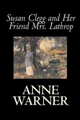 Susan Clegg and Her Friend Mrs. Lathrop by Anne Warner image