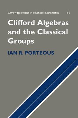 Clifford Algebras and the Classical Groups on Hardback by Ian R. Porteous