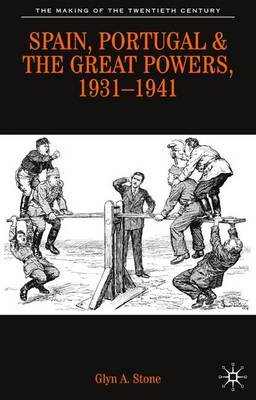 Spain, Portugal and the Great Powers, 1931-1941 by Glyn A. Stone image