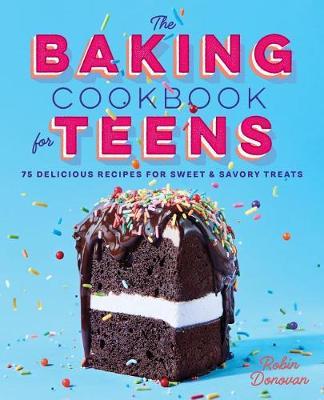 The Baking Cookbook for Teens by Robin Donovan image