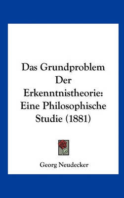 Das Grundproblem Der Erkenntnistheorie: Eine Philosophische Studie (1881) by Georg Neudecker image
