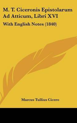 M. T. Ciceronis Epistolarum Ad Atticum, Libri XVI: With English Notes (1840) by Marcus Tullius Cicero image