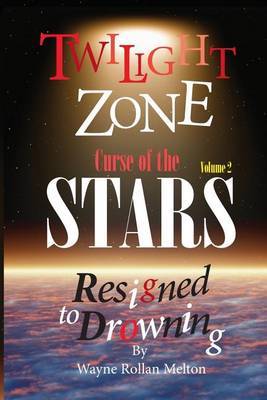 Twilight Zone Curse of the Stars Volume 2 Resigned to Drowning by Wayne Rollan Melton