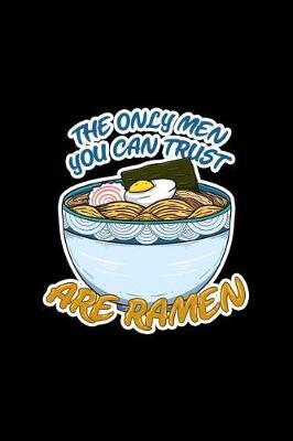 The Only Men You Can Trust Are Ramen by Boredkoalas Ramen Journals image