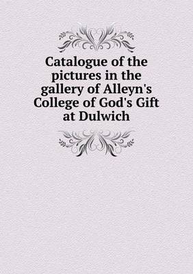 Catalogue of the Pictures in the Gallery of Alleyn's College of God's Gift at Dulwich by Edward Tyas Cook image