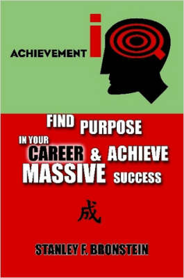 Achievement IQ: Find Purpose In Your CAREER & Achieve Massive Success by Stanley F. Bronstein image