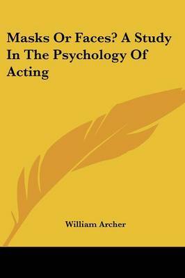 Masks or Faces? a Study in the Psychology of Acting by William Archer image