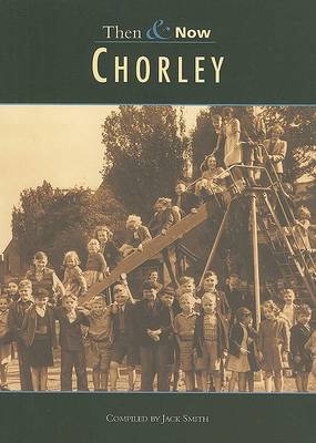 Chorley Then & Now by Jack Smith image