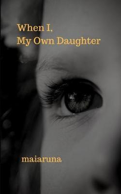 When I, My Own Daughter by Maiaruna image