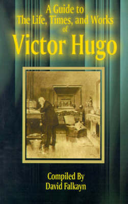 A Guide to the Life, Times, and Works of Victor Hugo image
