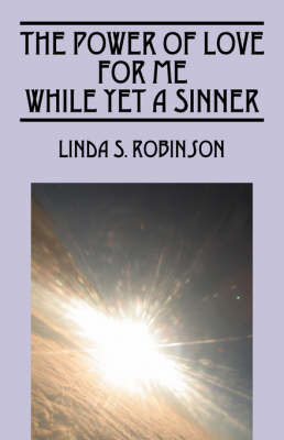The Power of Love for Me While Yet a Sinner by Linda S Robinson image