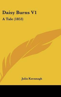 Daisy Burns V1: A Tale (1853) on Hardback by Julia Kavanagh