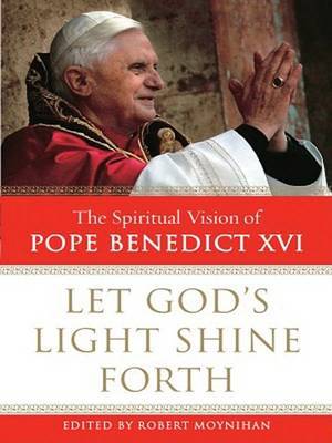 Let God's Light Shine Forth: The Spiritual Vision of Pope Benedict XVI on Paperback