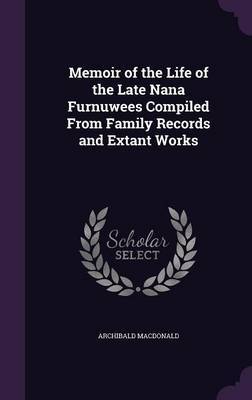 Memoir of the Life of the Late Nana Furnuwees Compiled from Family Records and Extant Works by Archibald MacDonald image